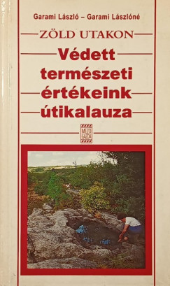 Dr. Garami Lszl - Garami Lszln - Zld utakon- Vdett termszeti rtkeink tikalauza