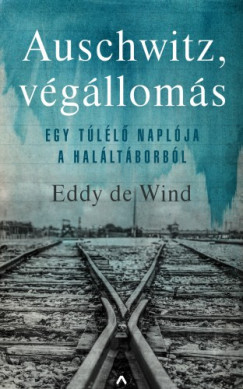 Eddy De Wind - De Wind Eddy - Auschwitz, vglloms - Egy tll naplja a halltborbl