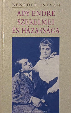 Benedek Istvn - Ady Endre szerelmei s hzassga