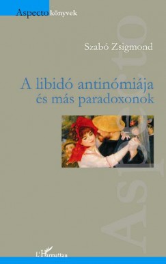 Szab Zsigmond - A libid antinmija s ms paradoxonok