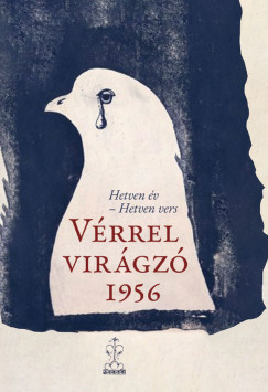 Benke László (Szerk.) - Vérrel virágzó 1956