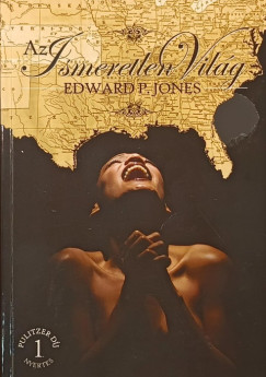 Edward P. Jones - Az Ismeretlen Világ