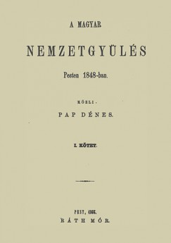 Pap Dnes - A magyar nemzetgyls Pesten 1848-ban I-II.