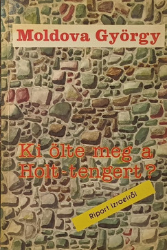 Moldova Gy�rgy - Ki �lte meg a Holt-tengert?