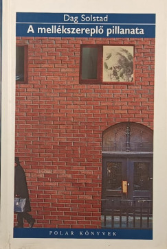 Dag Solstad - A mell�kszerepl� pillanata