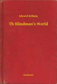 Edward Bellamy - Th Blindman's World