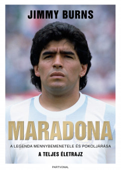 Jimmy Burns - Burns Jimmy - Maradona - A legenda mennybemenetele s pokoljrsa