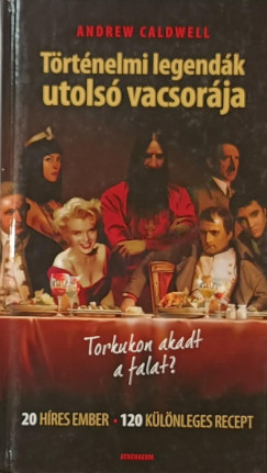 Andrew Caldwell - T�rt�nelmi legend�k utols� vacsor�ja