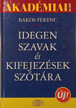 Bakos Ferenc (Szerk.) - Idegen szavak és kifejezések szótára
