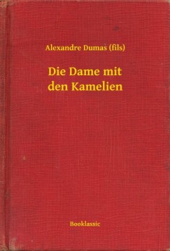 Alexandre Dumas - Die Dame mit den Kamelien