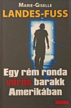 Marie-Gis�le Landes-Fuss - Egy r�m ronda v�r�s barakk Amerik�ban
