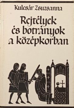 Kulcsr Zsuzsanna - Rejtlyek s botrnyok a kzpkorban