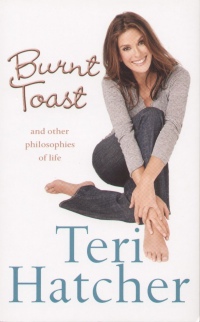 Teri Hatcher - Burnt Toast and other philosophies of life