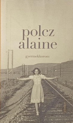 Polcz Alaine - Gyermekkorom