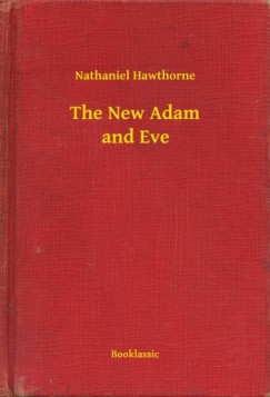 Nathaniel Hawthorne - The New Adam and Eve