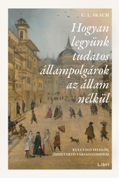 C. L. Skach - Hogyan legynk tudatos llampolgrok az llam nlkl