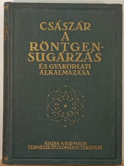 Csszr Elemr - A rntgensugrzs s gyakorlati alkalmazsa - dediklt