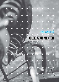 Ivo Andric - Jelek az t mentn