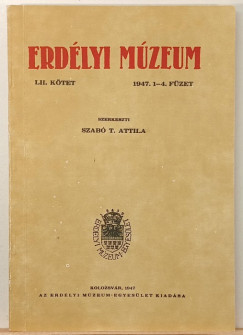 Szabó T. Attila (Szerk.) - Erdélyi Múzeum LII. kötet 1947. 1-4 füzet - (reprint)