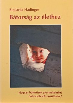 Boglarka Hadinger - Thorday Attila (SZERK.) - Bátorság az élethez