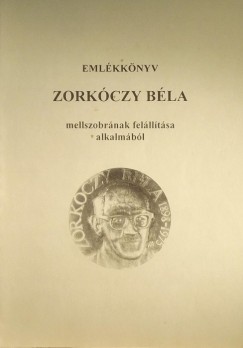 Danyi Jzsef   (Szerk.) - Mihala Ferenc   (Szerk.) - Emlkknyv Zorkczy Bla mellszobrnak fellltsa alkalmbl