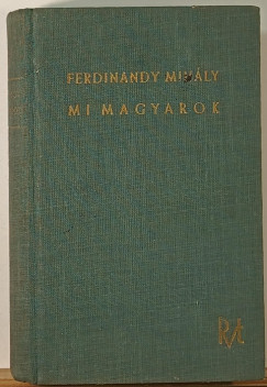 Ferdinandy Mih�ly - Mi magyarok