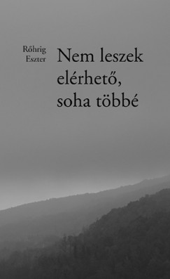 Rőhrig Eszter - Nem leszek elérhető, soha többé