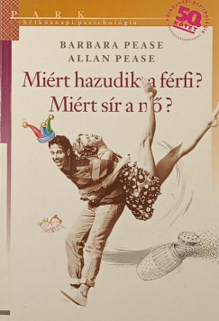 Allan Pease - Barbara Pease - Miért hazudik a férfi? Miért sír a nő?