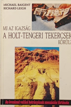 Michael Baigent - Richard Leigh - Mi az igazsg a holt-tengeri tekercsek krl?
