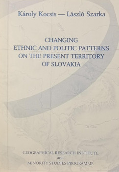 Kocsis Károly - Szarka László - Changing Ethnic and Politic Patterns on the Present Territory of Slovakia (dedikált)