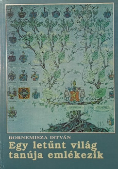 Bornemisza István - Egy letűnt világ tanúja emlékezik