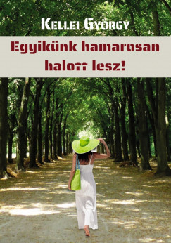 Kellei Gyrgy - Egyiknk hamarosan halott lesz!