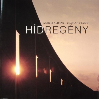 Csaplár Vilmos - Szebeni András - Hídregény