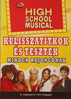High School Musical - Kulisszatitkok és tesztek minden rajongónak