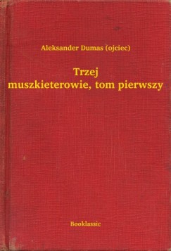 Aleksander Dumas - Trzej muszkieterowie, tom pierwszy