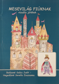 Balzsn Szcs Judit - Hegedsn Sevella Zsuzsanna - Mesevilg fiknak vizulis jtkok