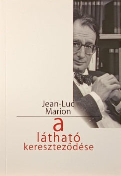 Jean-Luc Marion - A látható kereszteződése