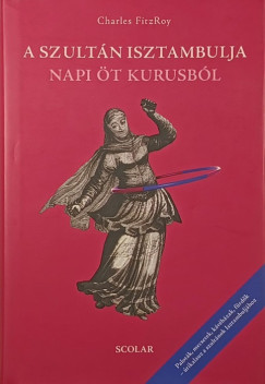 Charles Fitzroy - A szult�n isztambulja napi �t kurusb�l