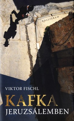 Viktor Fischl - Kafka Jeruzslemben