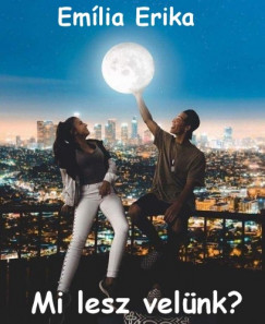 Em�lia Erika - Mi lesz vel�nk?