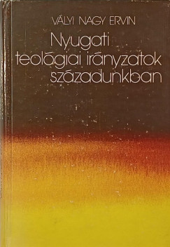 Vlyi Nagy Ervin - Nyugati teolgiai irnyzatok szzadunkban