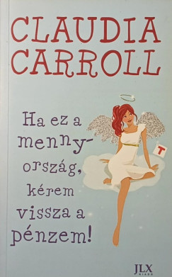 Claudia Carroll - Ha ez a mennyország, kérem vissza a pénzem