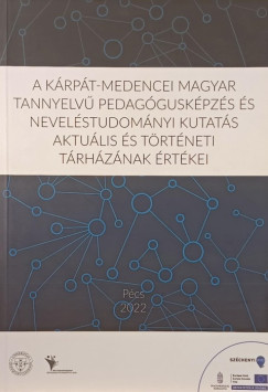 A Kárpát-medencei magyar tannyelvű pedagógusképzés és neveléstudományi kutatás aktuális és történeti tárházának értékei