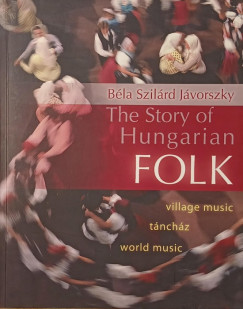 Jávorszky Béla Szilárd - The Story of Hungarian Folk
