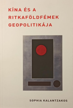 Sophia Kalantzakos - Kna s a ritkafldfmek geopolitikja