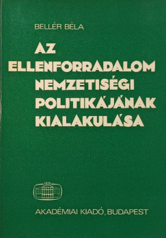 Bellér Béla - Az ellenforradalom nemzetiségi politikájának kialakulása