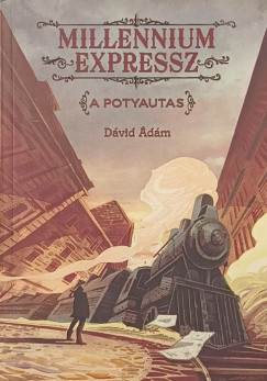Dávid Ádám - Millennium expressz - A potyautas