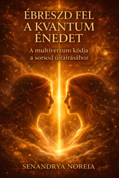 Senandrya Noreia - �breszd Fel a Kvantum �nedet