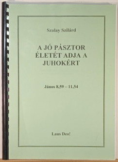 Szalay Szilárd - A jó pásztor életét adja a juhokért