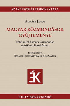 Almsy Jnos - Balzsi Jzsef Attila   (Szerk.) - Kiss Gbor   (Szerk.) - Magyar kzmondsok gyjtemnye